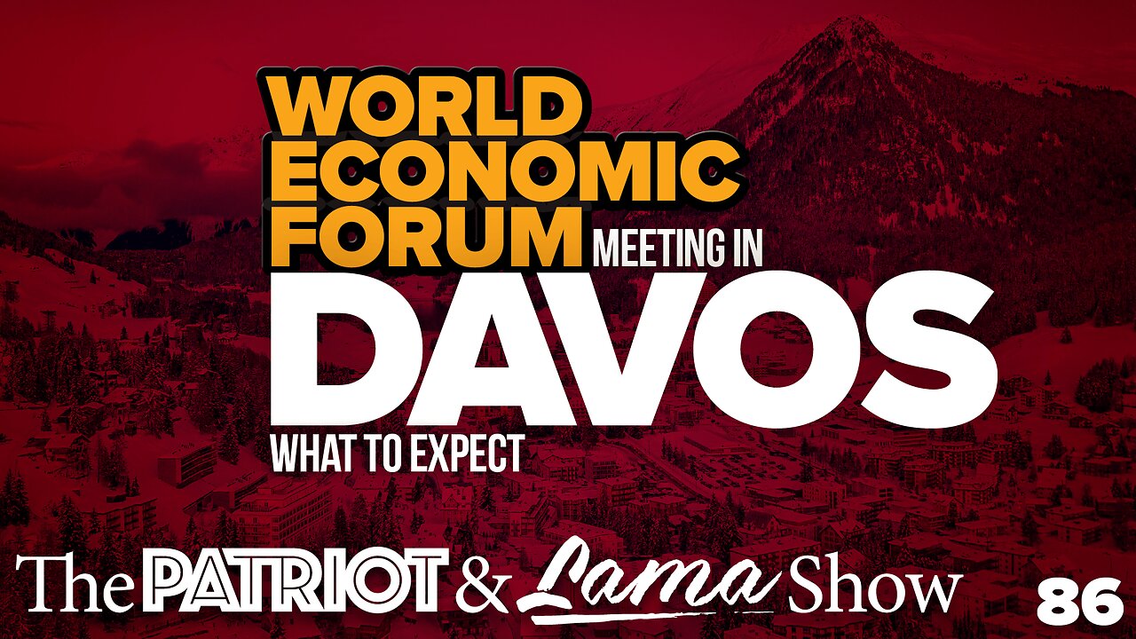 The Patriot & Lama Show - Episode 86 - World Economic Forum Meeting in Davos