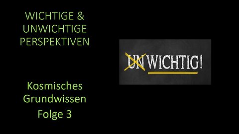 Wichtige & Unwichtige Perspektiven - Kosmisches Grundwissen Folge 3