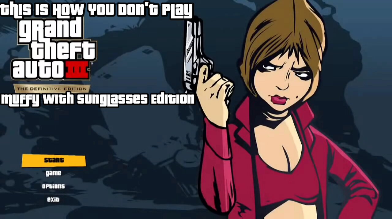 This Is How You DON'T Play Grand Theft Auto 3 Definitive Edition (Muffy With Sunglasses Edition)