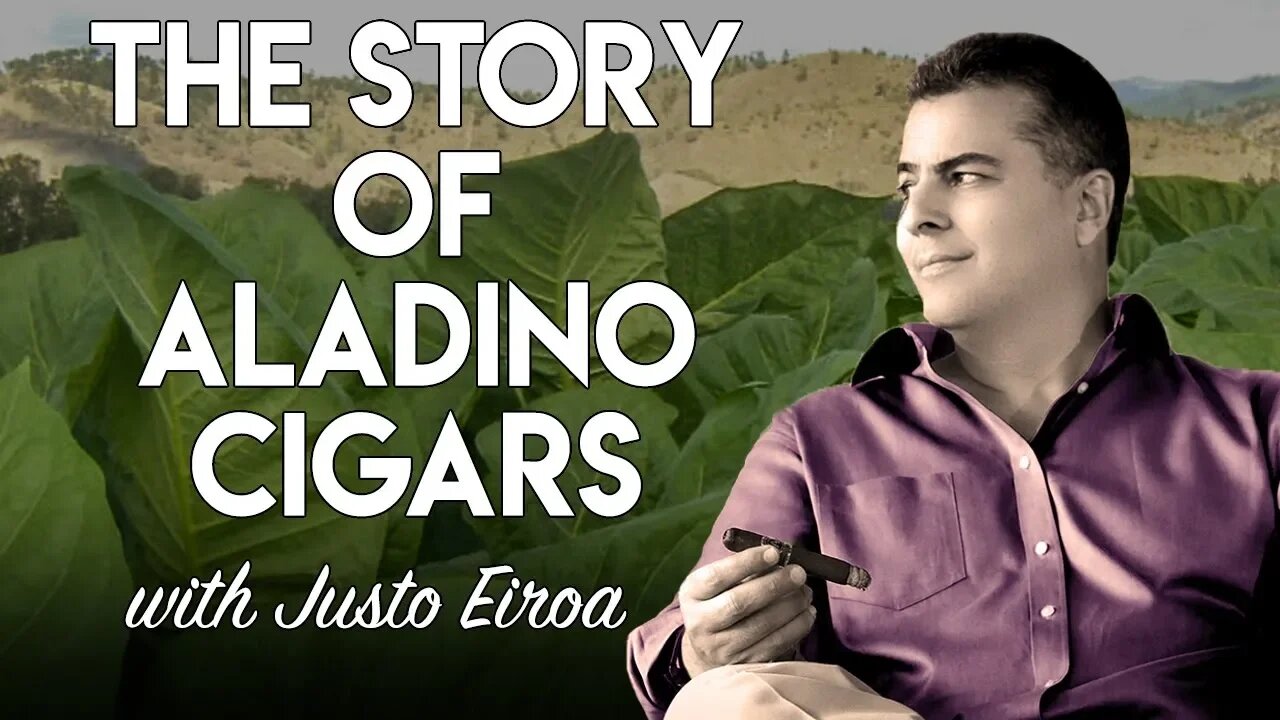 The Story of Aladino Cigars with Justo Eiroa