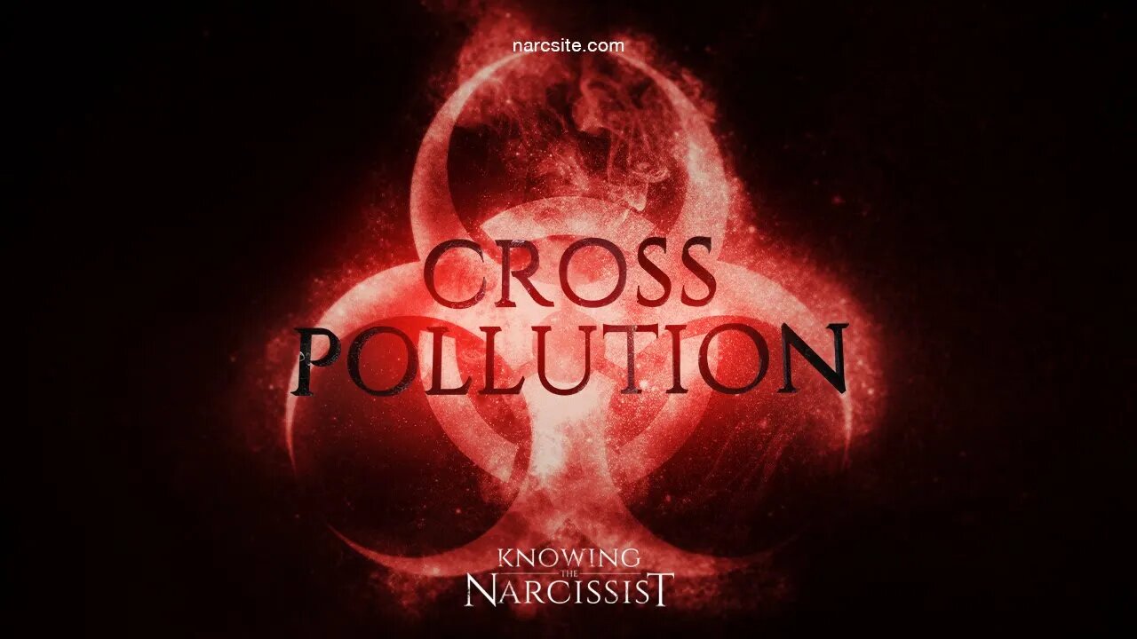 Cross Pollution : The Dangers of Other Narcissists