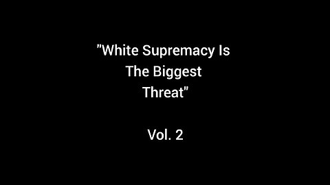 "White Supremacy Is The Biggest Threat" Vol. 2