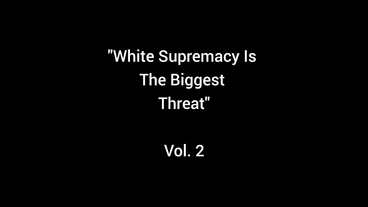 "White Supremacy Is The Biggest Threat" Vol. 2