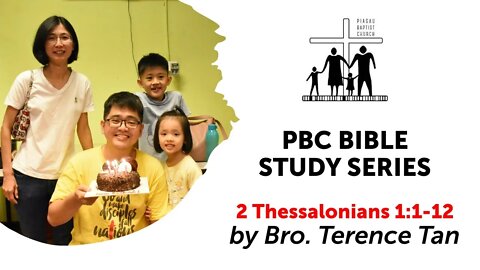 [200422] PBC Bible Study Series - 2 Thessalonians 1:1-12 by Bro. Terence Tan