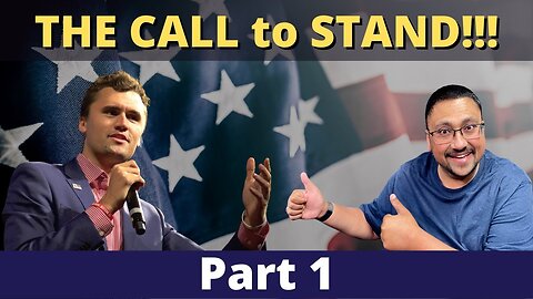 CHARLIE KIRK is HERE!!! Let's talk about THE CALL to STAND!!! Part 1