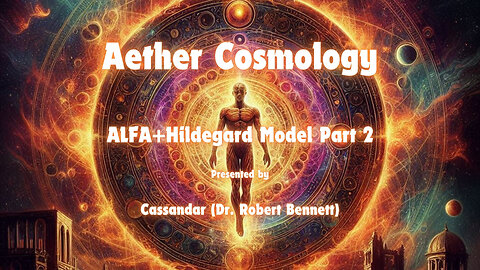 Aether Round Table 43a: ALFA+Hildegard Model Part II by Dr. Bennett