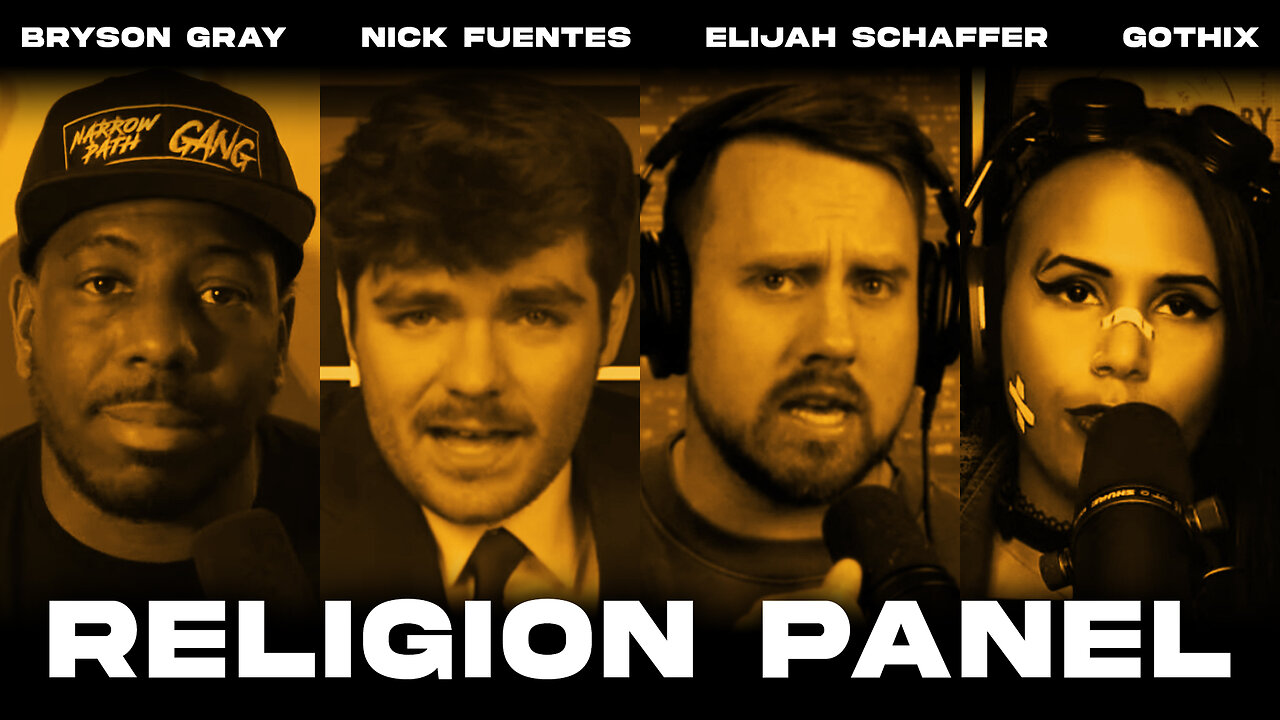 TALKING RELIGION w/ Bryson Gray, Nick Fuentes (RESCHEDULED), Elijah Schaffer, & Gothix