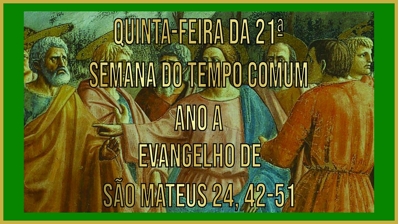 Evangelho da Quinta-feira da 21ª Semana do Tempo Comum Mt 24, 42-51