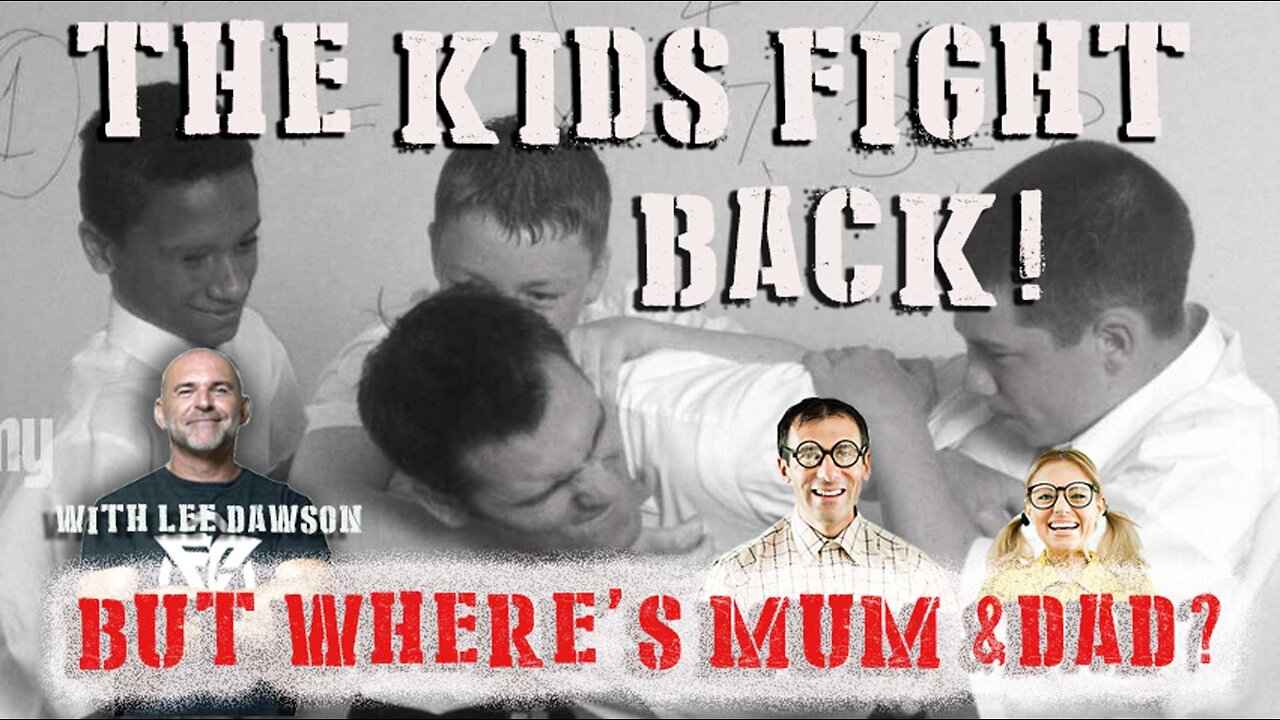 THE KIDS FIGHT BACK! BUT WHERE'S MUM & DAD? WITH LEE DAWSON