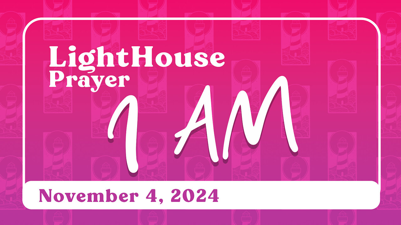 Lighthouse Prayer: I AM // November 4, 2024