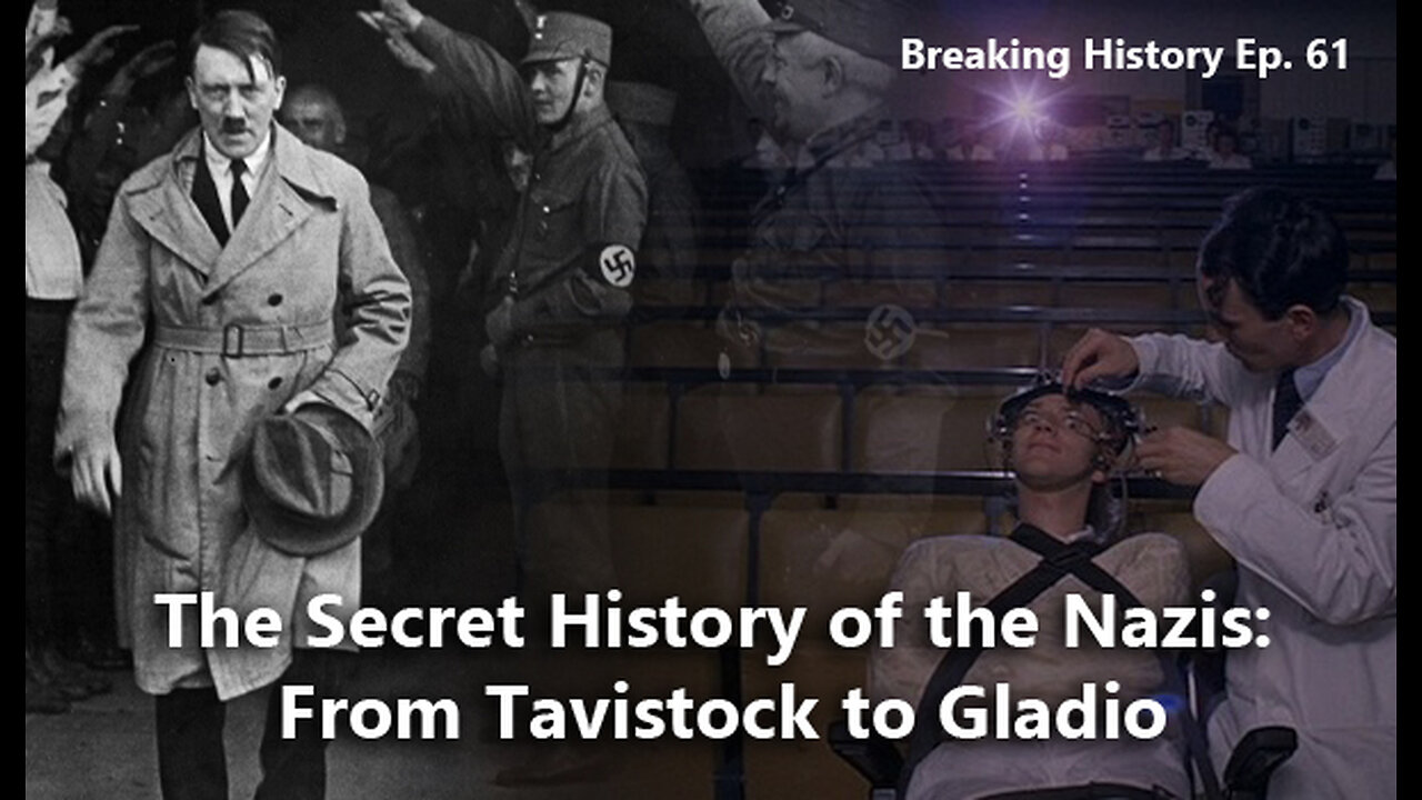 Breaking History Ep 61: The Secret History of the Nazis: From Tavistock to Gladio