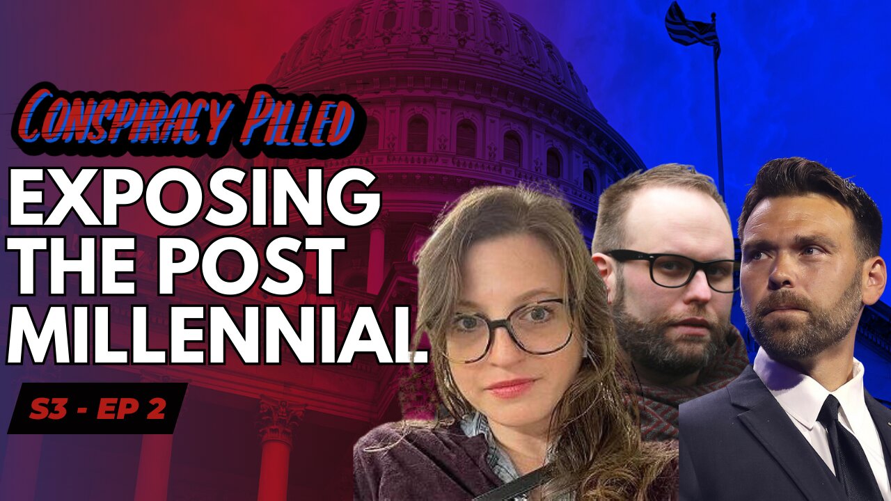 Bullies and Snakes in Conservative Media: Exposing The Post Millennial - CONSPIRACY PILLED (S3-Ep2)