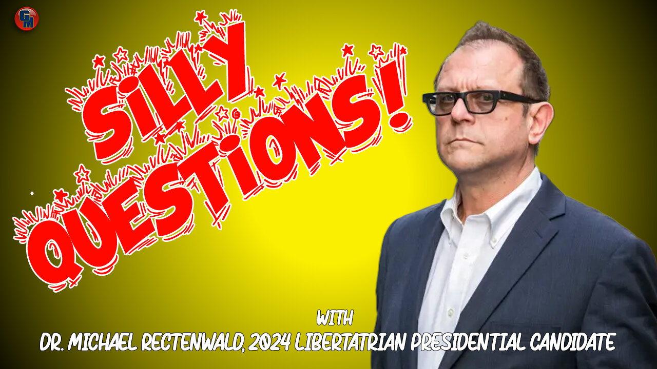 Silly Questions - Dr. Michael Rectenwald, 2024 Libertarian Candidate