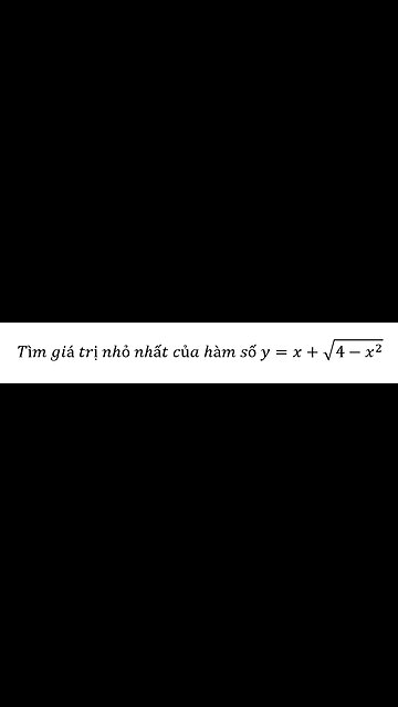 Toán lớp 12: Ứng dụng đạo hàm: Tìm giá trị nhỏ nhất của hàm số y=x+√(4-x^2 )