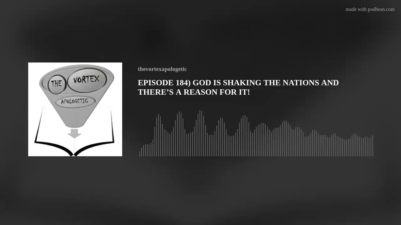 EPISODE 184) GOD IS SHAKING THE NATIONS AND THERE’S A REASON FOR IT!