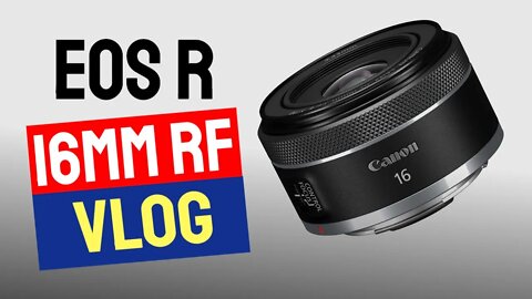 Canon RF 16mm f/2.8 - Vlogging - First Look Canon EOS - R