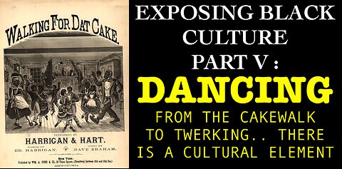 EXPOSING BLACK CULTURE VOL. V : DANCING | FROM THE CAKEWALK TO THE MOONWALK EVEN TWERKING