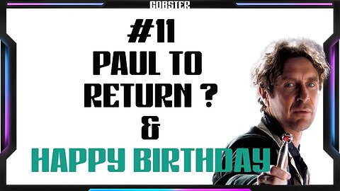 #11 - Dr Who - Paul to Return ? & Happy Birthday