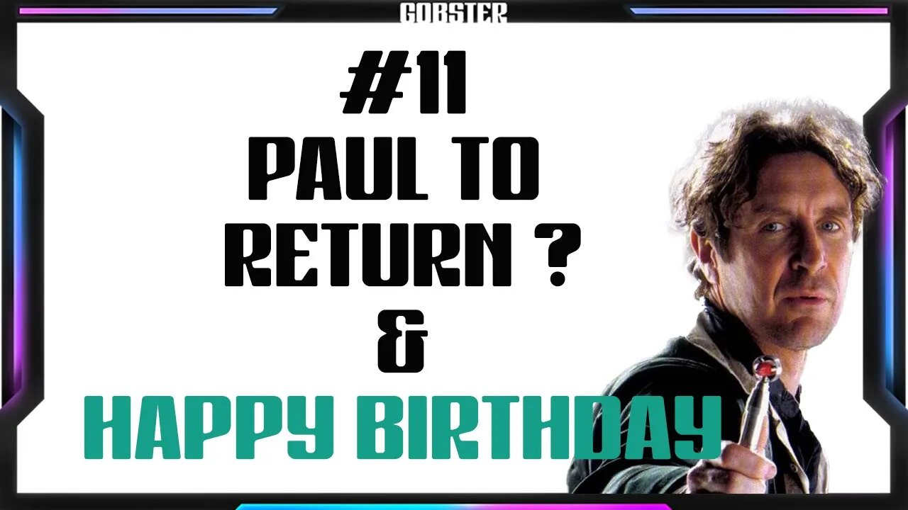 #11 - Dr Who - Paul to Return ? & Happy Birthday