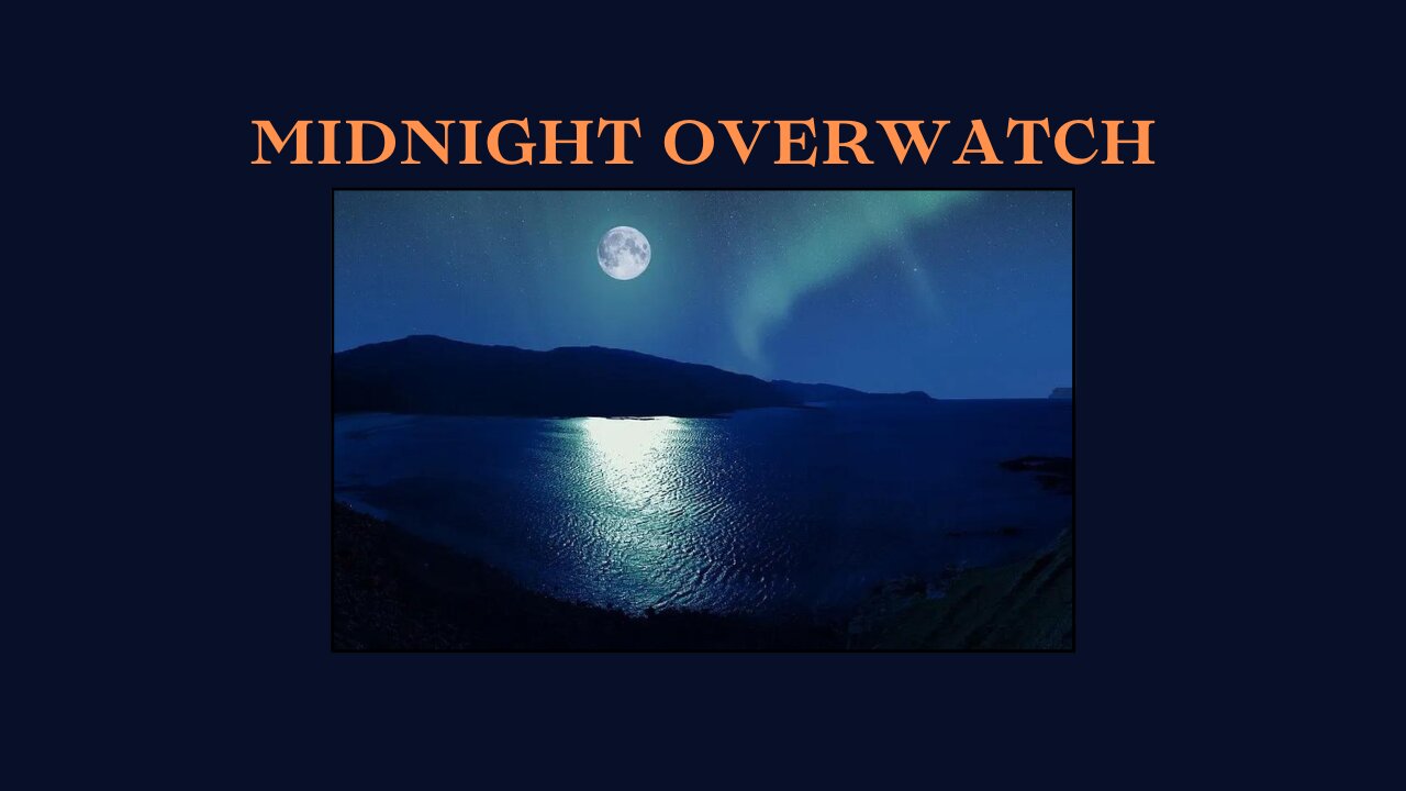 Midnight Overwatch 07-20-24 Get Ready!