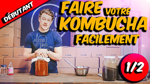 Débutant - Comment faire son KOMBUCHA facilement et sans risque !