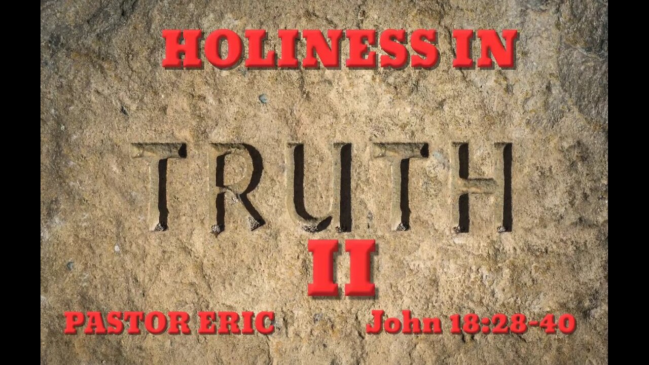 Holiness In Truth II - Pastor Eric