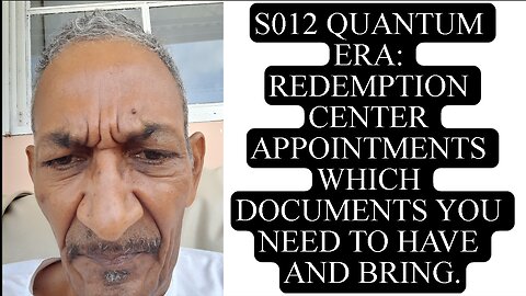 S012 QUANTUM ERA: REDEMPTION CENTER APPOINTMENTS WHICH DOCUMENTS YOU NEED TO HAVE AND BRING.