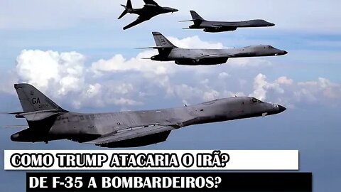 Como Trump Atacaria O Irã? De F-35 A Bombardeiros?