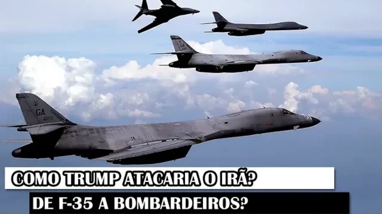 Como Trump Atacaria O Irã? De F-35 A Bombardeiros?