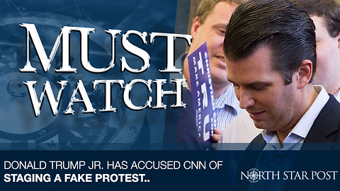 Donald Trump Jr. Has Now Accused CNN Of Staging A Fake Protest