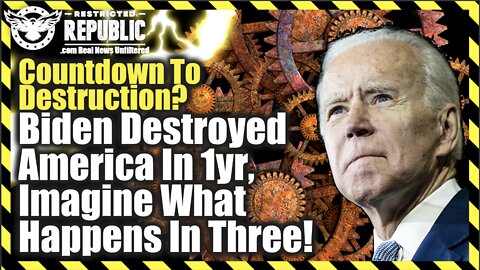 Countdown To Destruction? Biden Destroyed America In One Year, Imagine What Happens In Three!