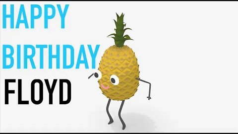 Happy Birthday FLOYD! - PINEAPPLE Birthday Song