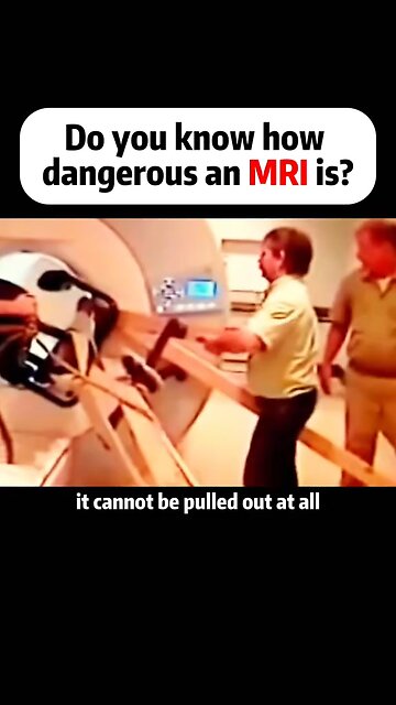 Do you know how dangerous an MRI is ?
