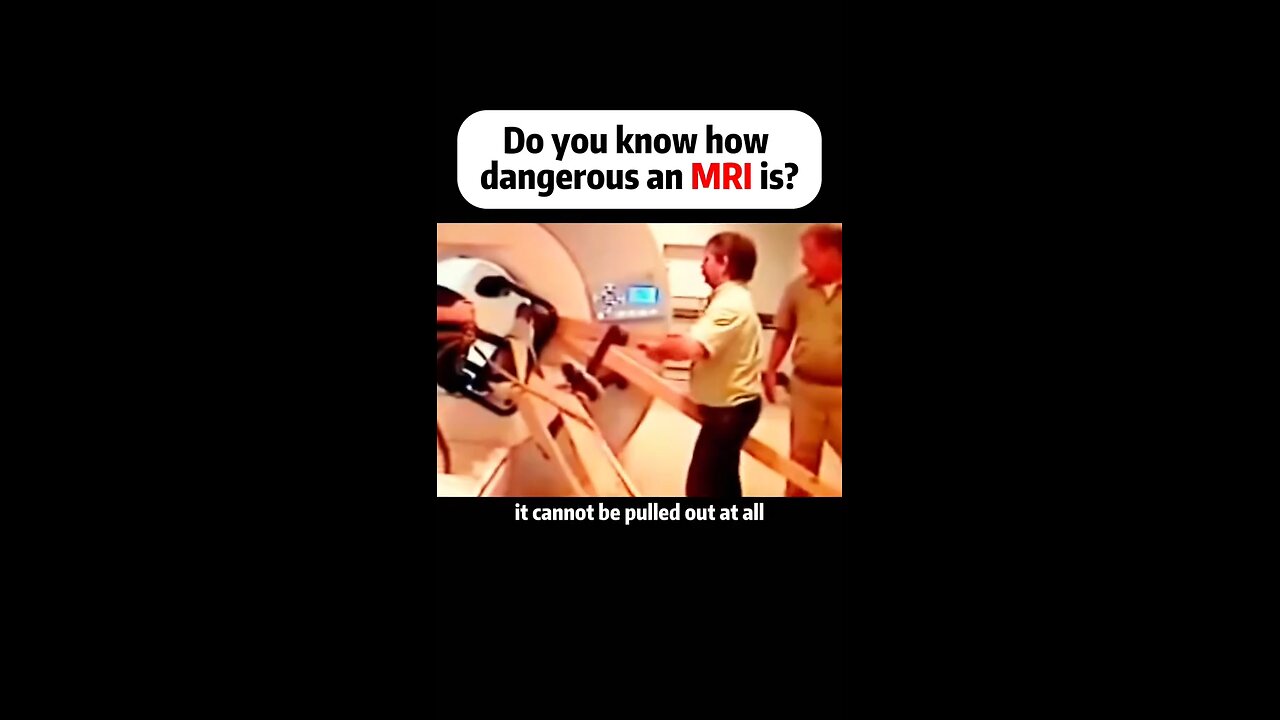 Do you know how dangerous an MRI is ?