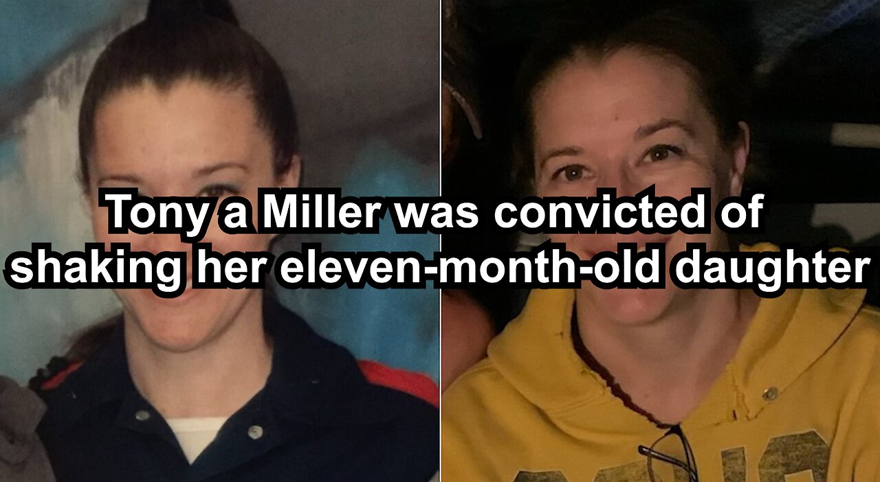 Tony a Miller was convicted of shaking her eleven-month-old daughter to death