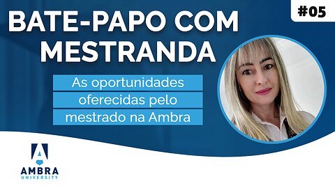 Juliana fala das boas oportunidades oferecidas pelo mestrado na Ambra #03 Bate-papo com Mestranda