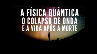 A Física Quantica e a morte | O Universo Autoconsciente