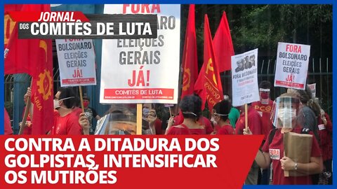 Contra a ditadura dos golpistas, intensificar os mutirões - Jornal dos Comitês de Luta - 17/03/2021