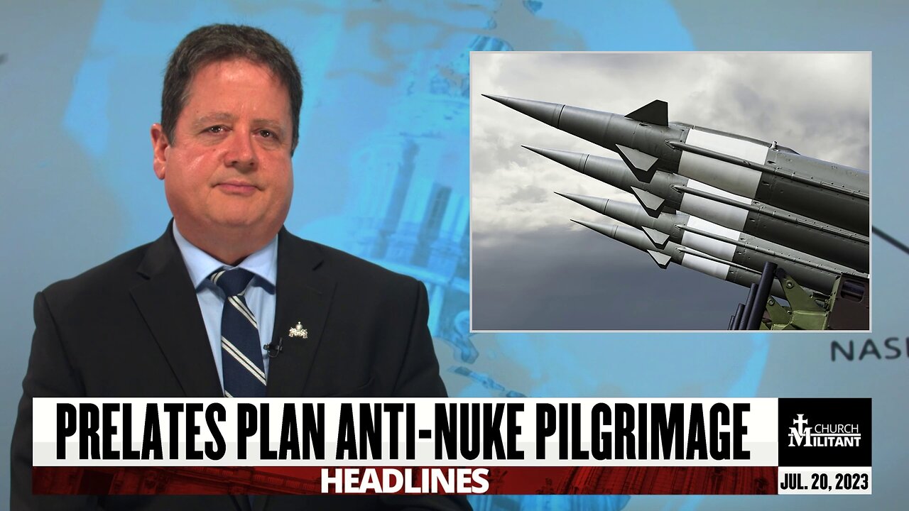 Prelates Plan Anti-Nuke Pilgrimage — Headlines — July 20, 2023