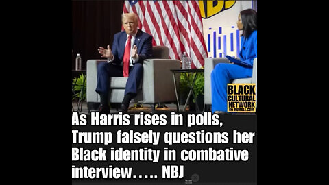 BCN #53 Trump attacks Kamala Harris’ racial identity at Black journalism convention…