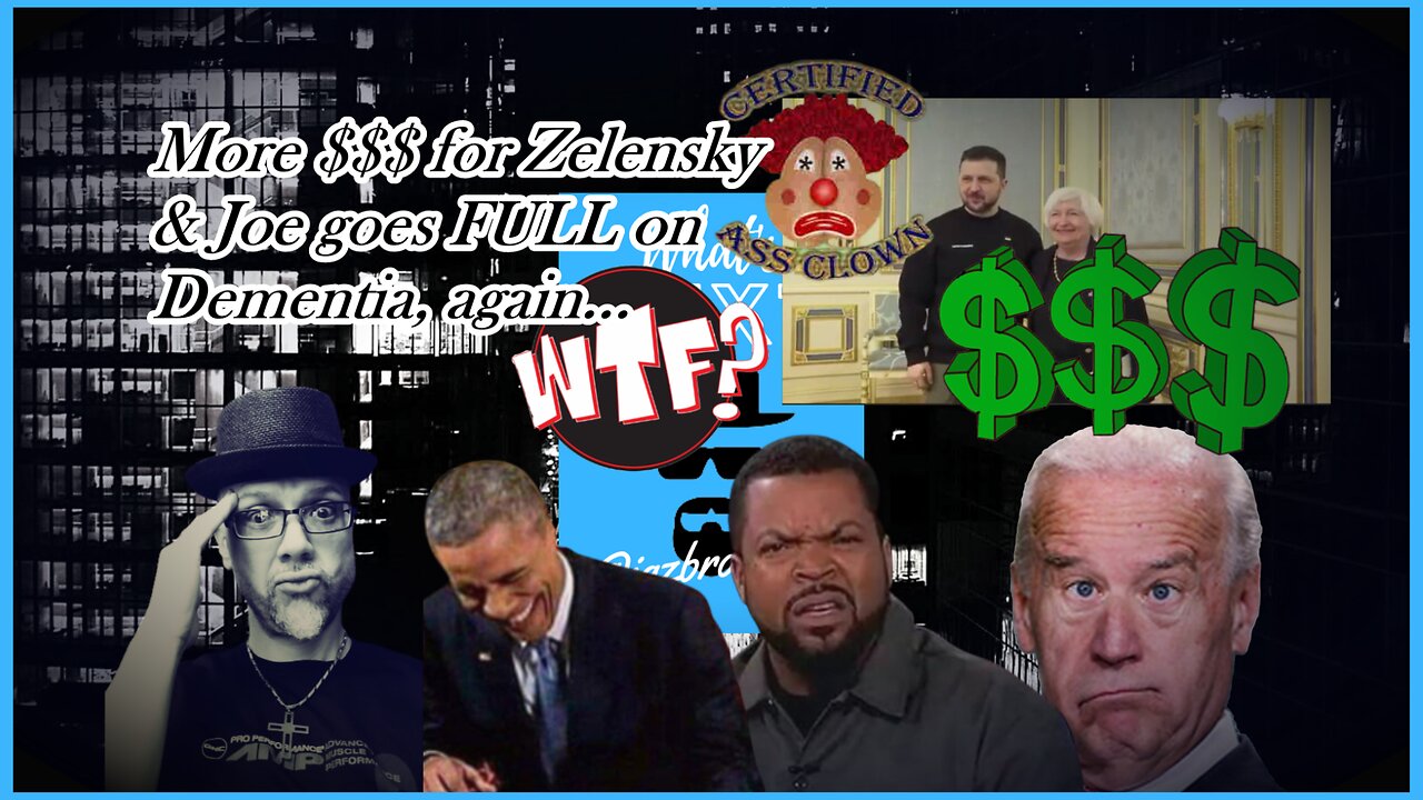 ZELENSKY GETS MORE $$$, JOE ACTS THE FOOL...AGAIN...