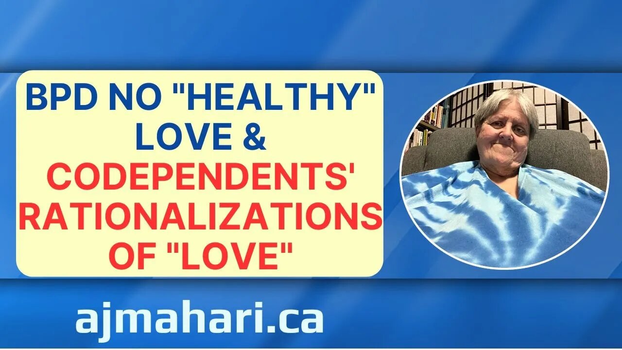 BPD No "Healthy" Love & Codependents' Rationalizations of "Love"