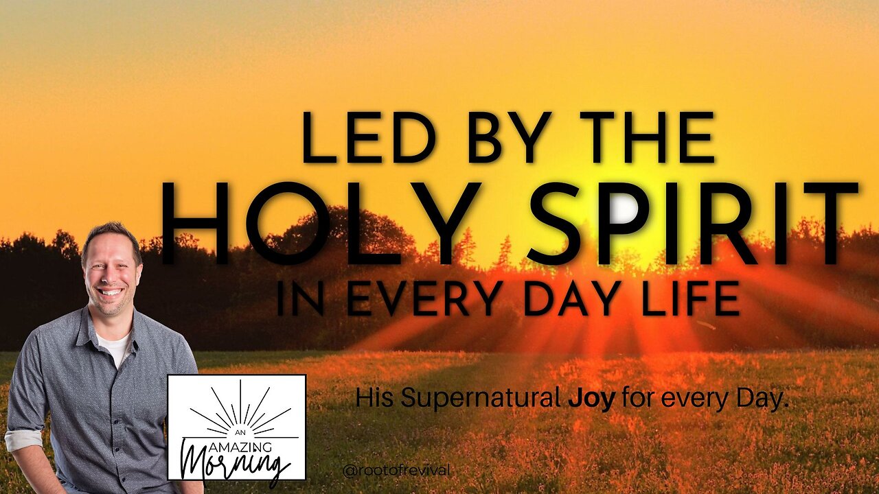 Led by the Spirit in Every Day Life - JOY - An AMAZING Morning with Root!