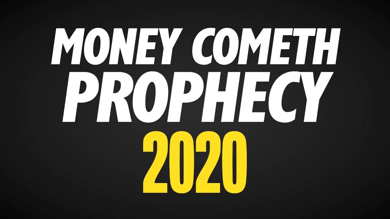 Money Cometh Prophecy 2020 - Financial Freedom Partnership