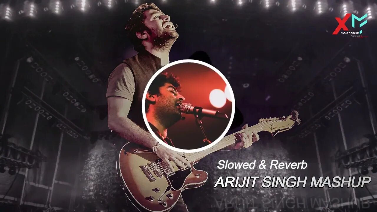 Arijit Singh Mashup 2024 (Slowed + Reverb) | love Mashup | XMERFA MUSIC