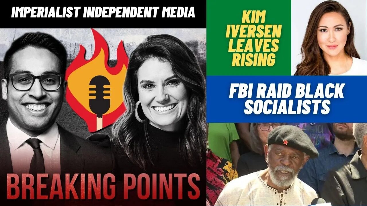 BREAKING POINTS is IMPERIALIST MEDIA | Kim Iversen Leaves Rising | FBI Raids Black Socialists