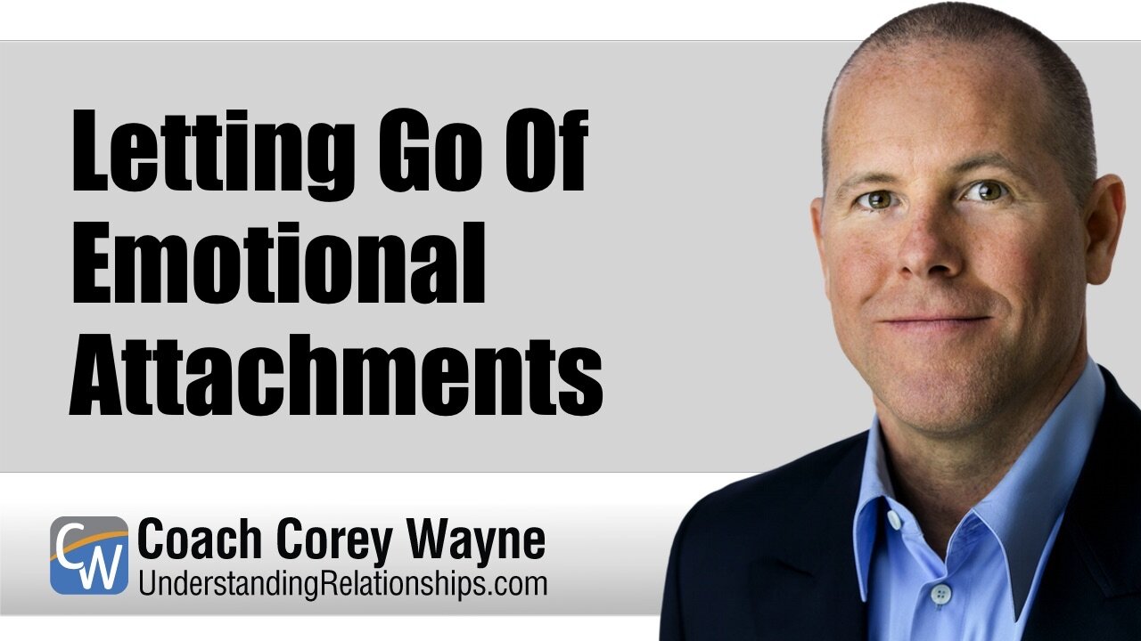 Letting Go Of Emotional Attachments