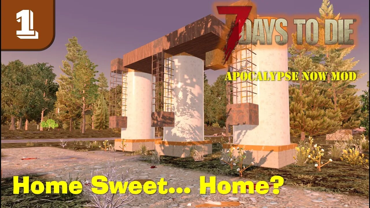 Home Sweet... Home??? -- 7 Days to Die | Apocalypse Now Mod | Ep1