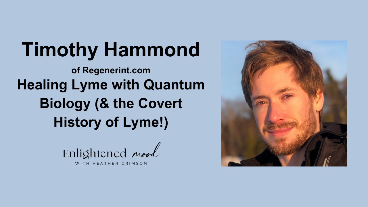 Timothy Hammond of Regenerint.com: Healing Lyme with Quantum Biology (& the Covert History of Lyme!)