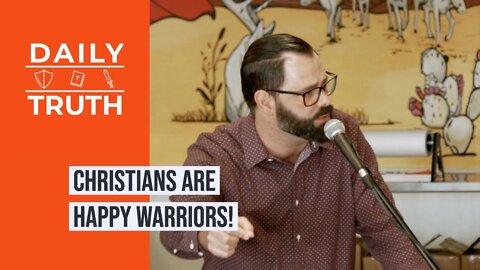 Christians Are Happy Warriors!